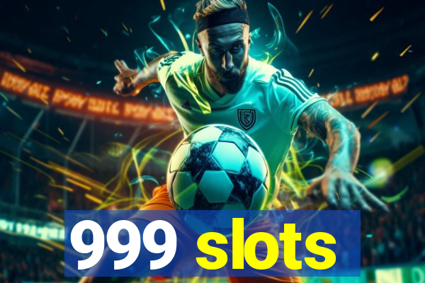 999 slots