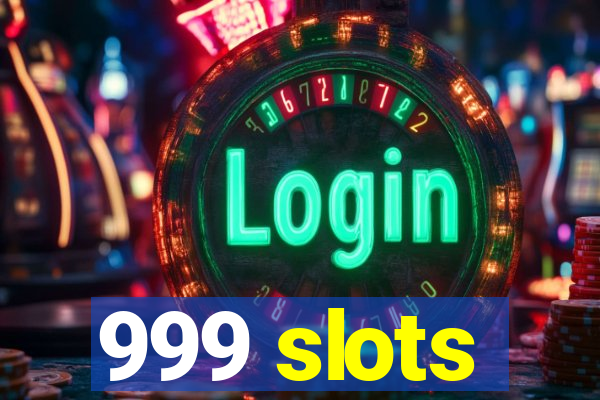 999 slots
