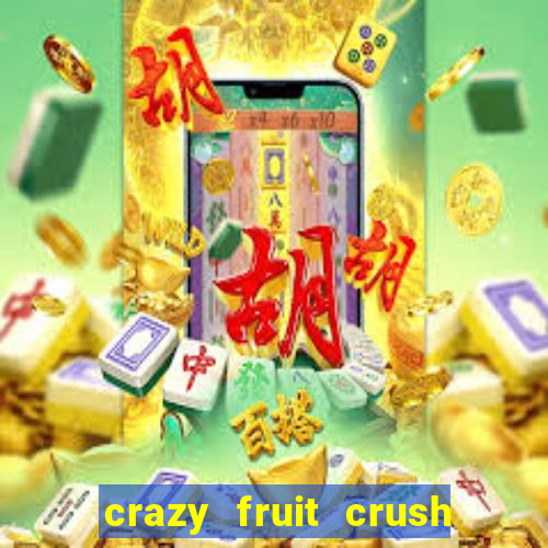 crazy fruit crush ganhar dinheiro