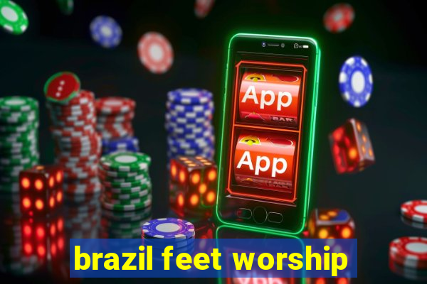 brazil feet worship