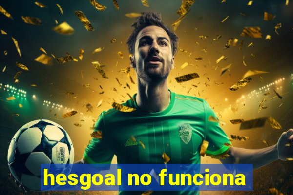 hesgoal no funciona
