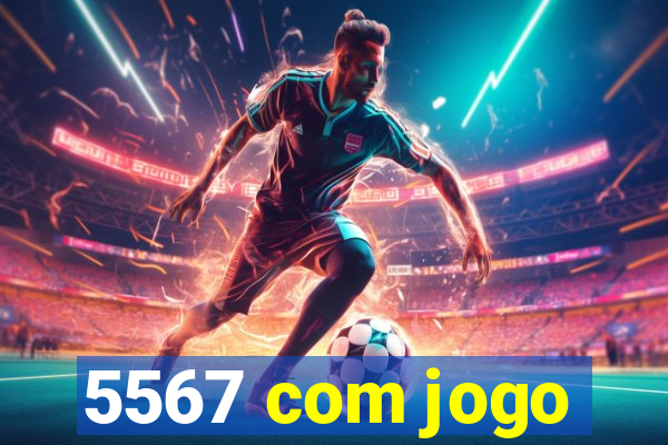5567 com jogo