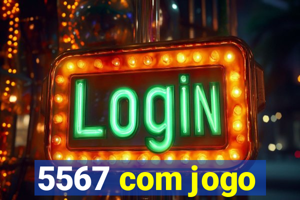 5567 com jogo