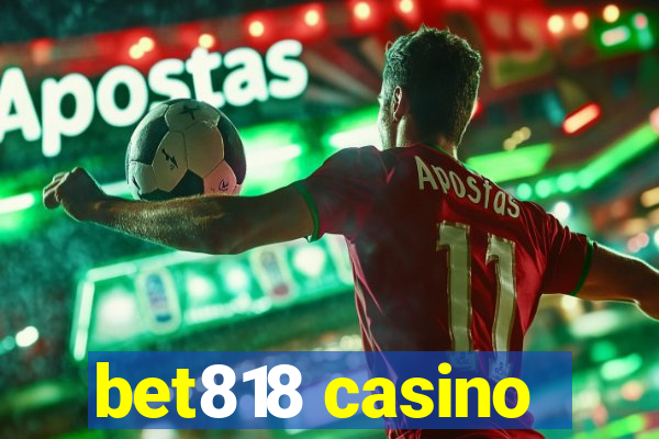 bet818 casino