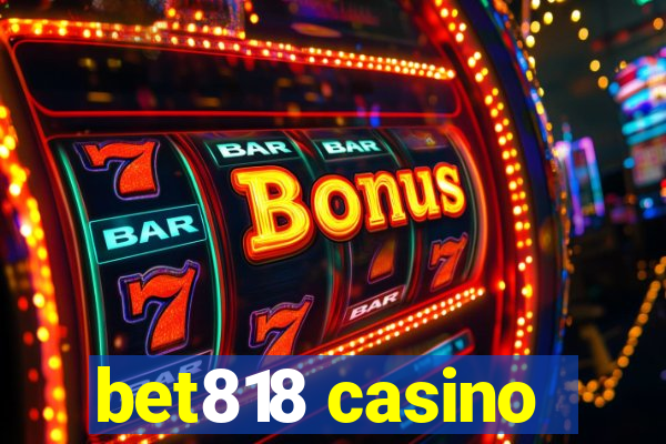 bet818 casino