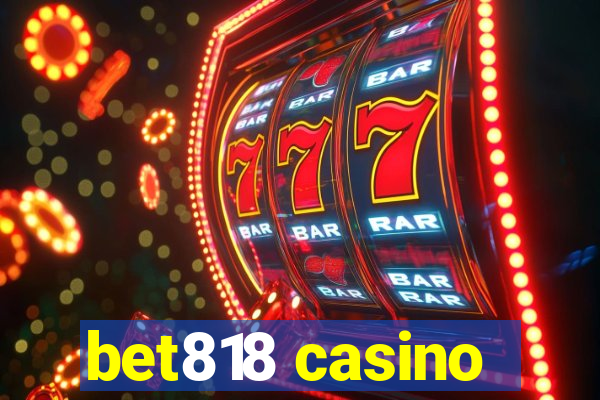 bet818 casino