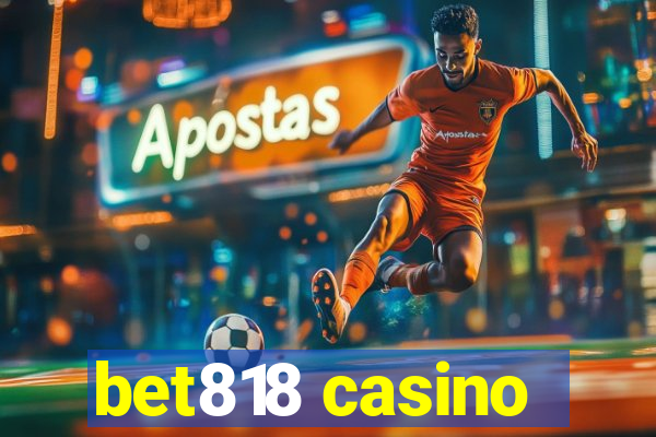 bet818 casino