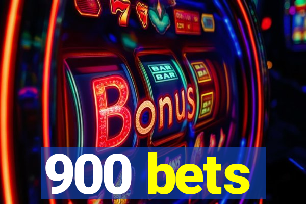 900 bets