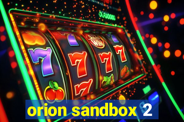 orion sandbox 2