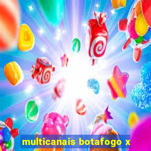 multicanais botafogo x