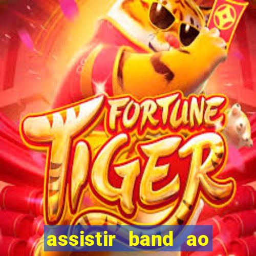 assistir band ao vivo gratis
