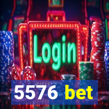 5576 bet