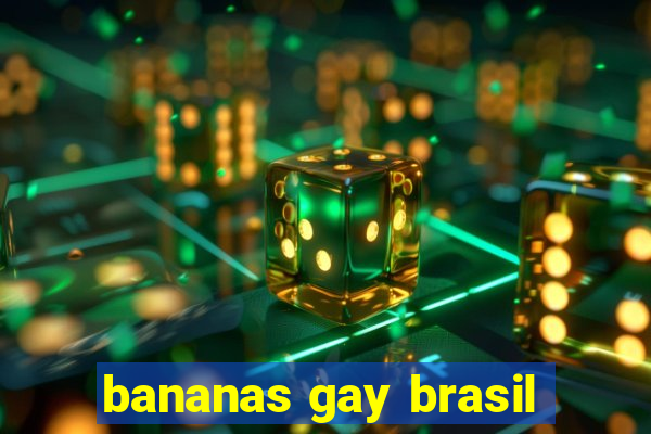 bananas gay brasil