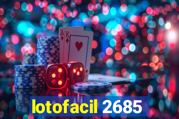 lotofacil 2685
