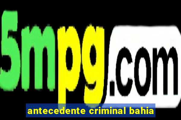 antecedente criminal bahia