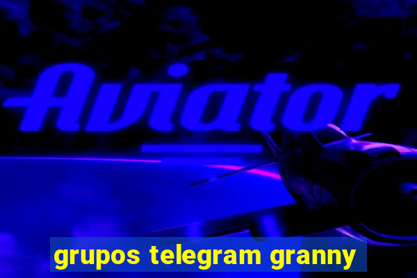 grupos telegram granny