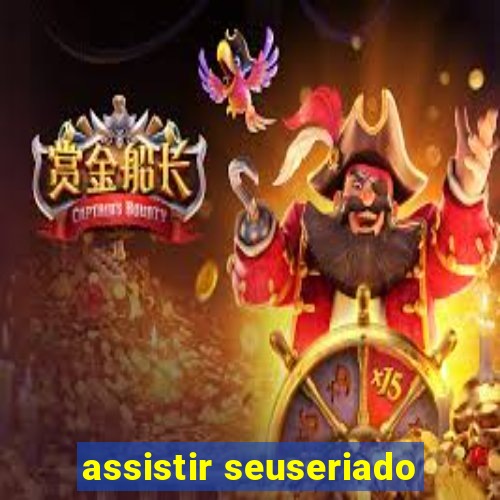 assistir seuseriado