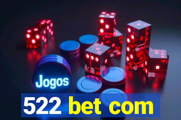 522 bet com
