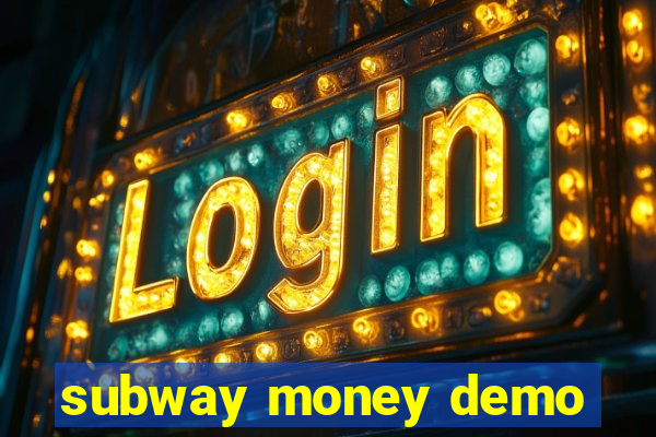 subway money demo