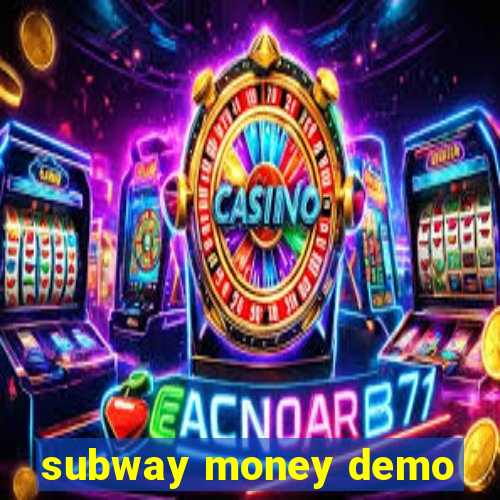subway money demo