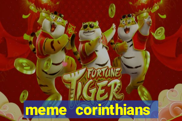 meme corinthians zuando o palmeiras
