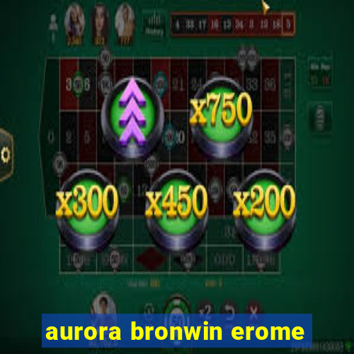 aurora bronwin erome