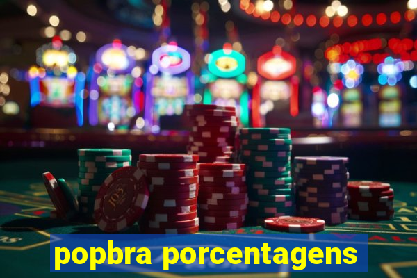 popbra porcentagens