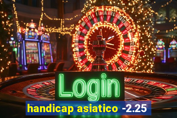 handicap asiatico -2.25