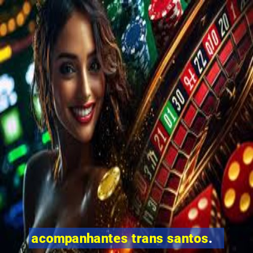 acompanhantes trans santos.