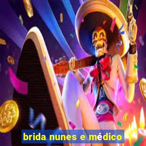brida nunes e médico