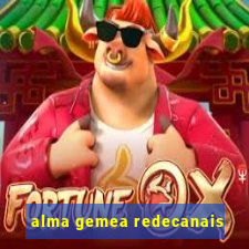 alma gemea redecanais