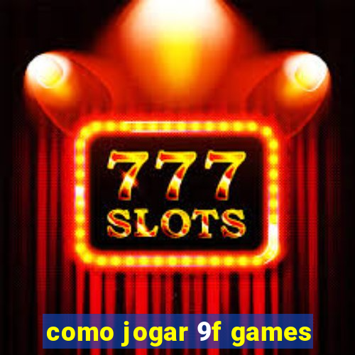 como jogar 9f games