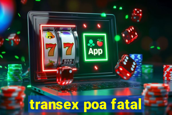 transex poa fatal