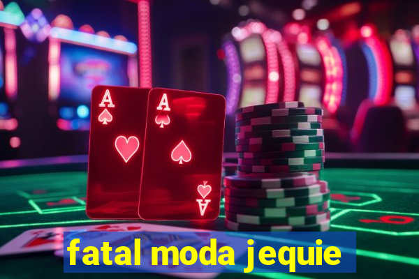 fatal moda jequie