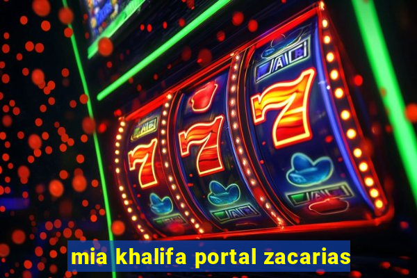 mia khalifa portal zacarias