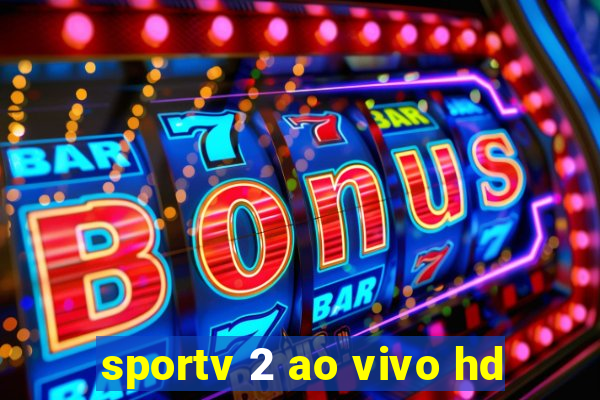 sportv 2 ao vivo hd