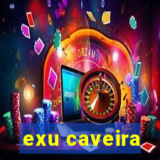 exu caveira