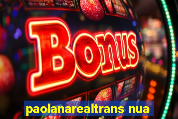 paolanarealtrans nua