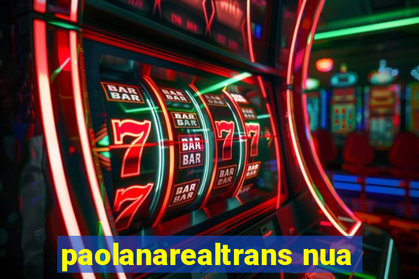 paolanarealtrans nua