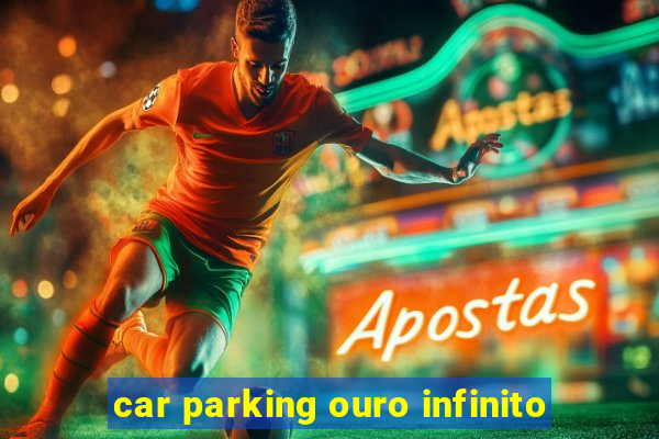 car parking ouro infinito