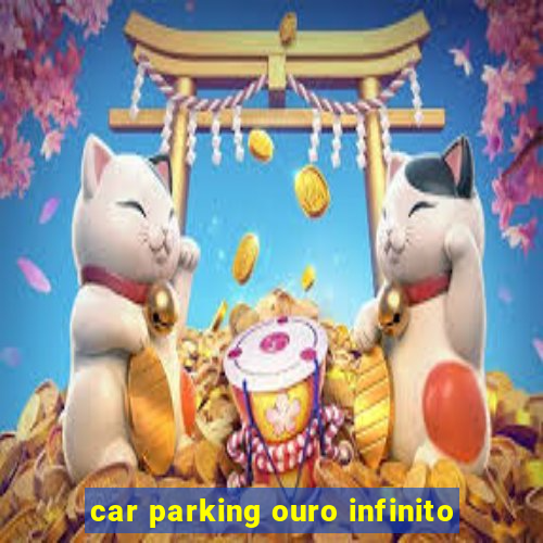 car parking ouro infinito