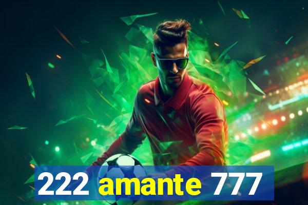 222 amante 777