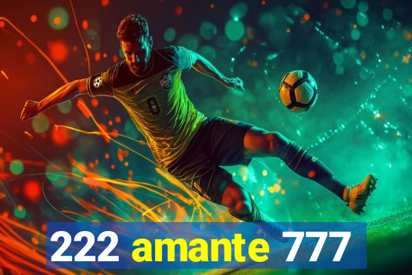 222 amante 777