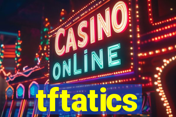 tftatics