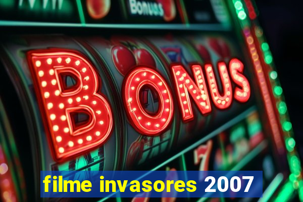 filme invasores 2007