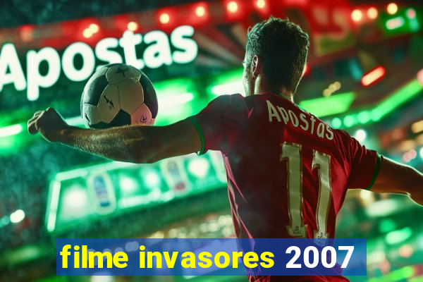 filme invasores 2007