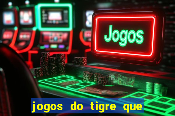 jogos do tigre que dao bonus no cadastro