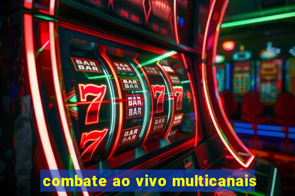 combate ao vivo multicanais