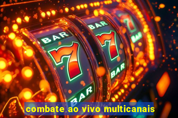 combate ao vivo multicanais