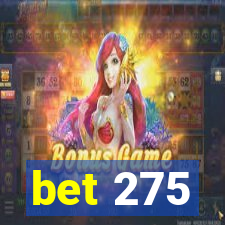 bet 275
